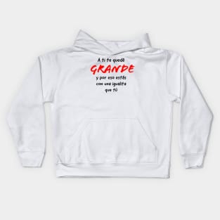 A ti te quedé grande y por eso estás con una igualita que tú hakira Kids Hoodie